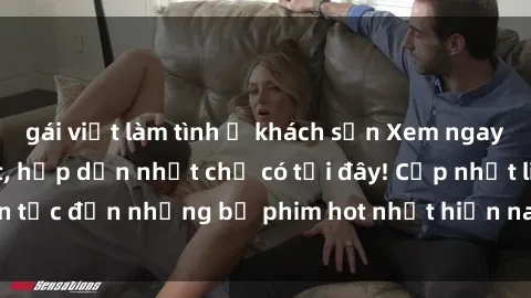 gái việt làm tình ở khách sạn Xem ngay phim sex mới nhất, hấp dẫn nhất chỉ có tại đây! Cập nhật liên tục đến những bộ phim hot nhất hiện nay chỉ trong vài cú click!