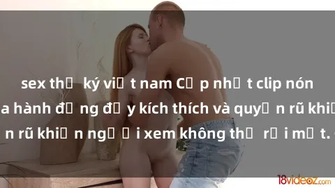 sex thư ký việt nam Cập nhật clip nóng BDSM: Những pha hành động đầy kích thích và quyến rũ khiến người xem không thể rời mắt. Đừng bỏ lỡ!