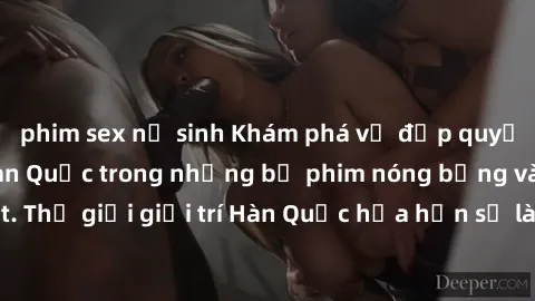 phim sex nữ sinh Khám phá vẻ đẹp quyến rũ của sex gái Hàn Quốc trong những bộ phim nóng bỏng và hấp dẫn nhất. Thế giới giải trí Hàn Quốc hứa hẹn sẽ là nơi đem lại những trải nghiệm đầy kích thích và m