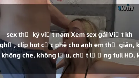 sex thư ký việt nam Xem sex gái Việt không che tại nhà nghỉ, clip hot cực phê cho anh em thư giãn, không che, không lậu, chất lượng full HD, không che, mới nhất.