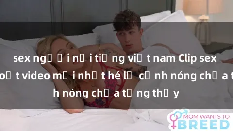 sex người nổi tiếng việt nam Clip sex gây sốc: Loạt video mới nhất hé lộ cảnh nóng chưa từng thấy
