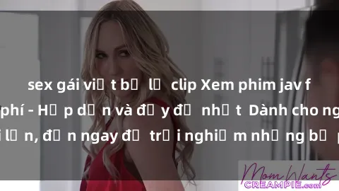 sex gái việt bị lộ clip Xem phim jav full HD online miễn phí - Hấp dẫn và đầy đủ nhất  Dành cho người lớn, đến ngay để trải nghiệm những bộ phim hấp dẫn và hấp dẫn.