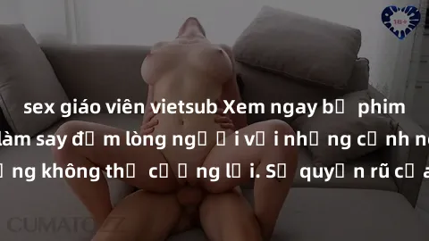 sex giáo viên vietsub Xem ngay bộ phim sex milf hot nhất, làm say đắm lòng người với những cảnh nóng bỏng không thể cưỡng lại. Sự quyến rũ của MILF sẽ khiến bạn mãnh liệt!