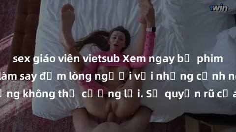 sex giáo viên vietsub Xem ngay bộ phim sex milf hot nhất, làm say đắm lòng người với những cảnh nóng bỏng không thể cưỡng lại. Sự quyến rũ của MILF sẽ khiến bạn mãnh liệt!