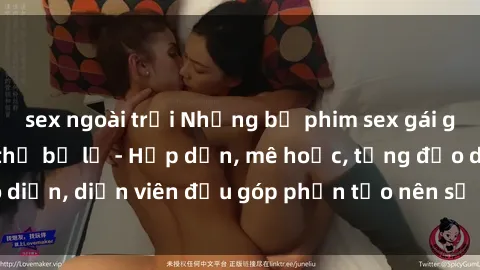sex ngoài trời Những bộ phim sex gái già đỉnh cao không thể bỏ lỡ - Hấp dẫn, mê hoặc, từng đạo diễn, diễn viên đều góp phần tạo nên sự hấp dẫn, kích thích.