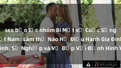 sex bạo lực nhóm Bí Mật về Cuộc Sống Của Các MILF Việt Nam: Làm thế Nào Họ Điều Hành Gia Đình, Sự Nghiệp và Vẻ Đẹp Với Định Hình Văn Hóa Đương Đại