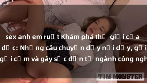sex anh em ruột Khám phá thế giới của phim sex nô lệ tình dục: Những câu chuyện đầy nổi dậy, gợi cảm và gây sốc đến từ ngành công nghiệp giải trí đen tối