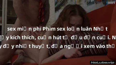 sex miễn phí Phim sex loạn luân Nhật Bản: Hành động đầy kích thích, cuốn hút từ đầu đến cuối. Những cảnh quay đầy nhiệt huyết, đưa người xem vào thế giới độc đáo của tình thân. Đừng bỏ lỡ!