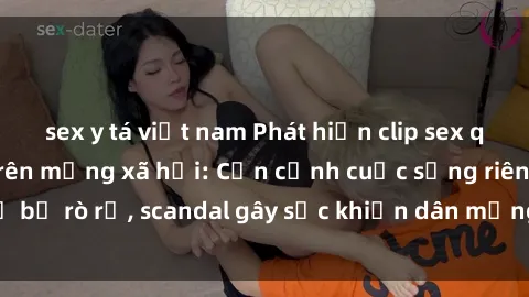 sex y tá việt nam Phát hiện clip sex quay lén hot nhất trên mạng xã hội: Cận cảnh cuộc sống riêng tư bị rò rỉ, scandal gây sốc khiến dân mạng không khỏi bàng hoàng
