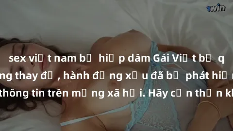 sex việt nam bị hiếp dâm Gái Việt bị quay lén trong phòng thay đồ, hành động xấu đã bị phát hiện và lộ thông tin trên mạng xã hội. Hãy cẩn thận khi thay đồ ở nơi công cộng!