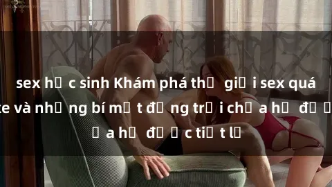 sex học sinh Khám phá thế giới sex quán karaoke và những bí mật động trời chưa hề được tiết lộ