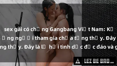 sex gái có chồng Gangbang Việt Nam: Kỷ lục mới với số lượng người tham gia chưa từng thấy. Đây là lễ hội tình dục độc đáo và gây sốc.