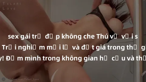 sex gái trẻ đẹp không che Thú vị với sex cosplay anime: Trải nghiệm mới lạ và đắt giá trong thế giới cosplay! Đắm mình trong không gian hư cấu và thỏa mãn niềm đam mê của bạn!
