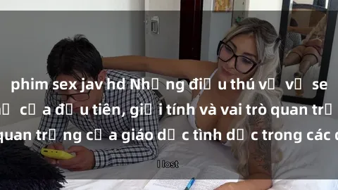 phim sex jav hd Những điều thú vị về sex ở Bắc Âu: Sự mở cửa đầu tiên, giới tính và vai trò quan trọng của giáo dục tình dục trong các quốc gia này.