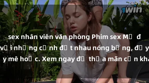 sex nhân viên văn phòng Phim sex Mỹ đen: phút mãnh liệt với những cảnh địt nhau nóng bỏng, đầy mê hoặc. Xem ngay để thỏa mãn cơn khát tình dục của bạn!