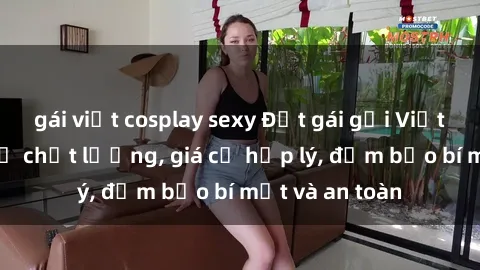 gái việt cosplay sexy Đặt gái gọi Việt Nam: Dịch vụ chất lượng, giá cả hợp lý, đảm bảo bí mật và an toàn
