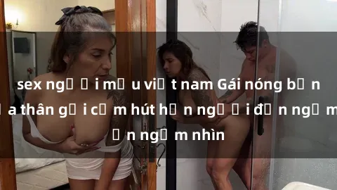 sex người mẫu việt nam Gái nóng bỏng khỏa thân gợi cảm hút hồn người đến ngắm nhìn
