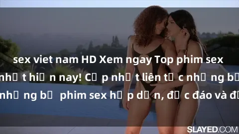 sex viet nam HD Xem ngay Top phim sex mới nhất đang hot nhất hiện nay! Cập nhật liên tục những bộ phim sex hấp dẫn, độc đáo và đầy kích thích.
