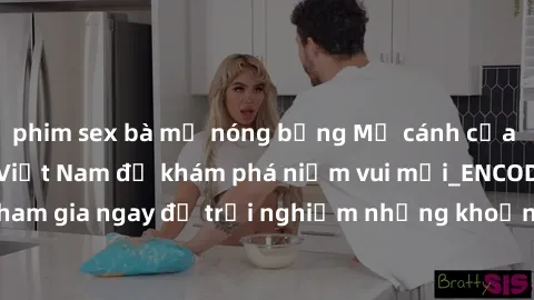 phim sex bà mẹ nóng bỏng Mở cánh cửa thế giới sex MILF Việt Nam để khám phá niềm vui mới_ENCODE_. Hãy tham gia ngay để trải nghiệm những khoảnh khắc đầy kích thích và đam mê.