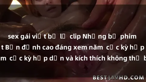 sex gái việt bị lộ clip Những bộ phim sex không che Nhật Bản đỉnh cao đáng xem năm  cực kỳ hấp dẫn và kích thích không thể bỏ lỡ!